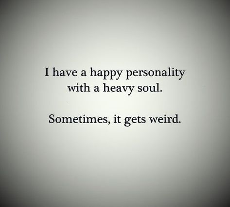 I have a happy personality with a heavy soul. Sometimes, it gets weird. #happyquotes #personalityquotes #soulquotes #quotes #inspirationalquotes #dailyquotes #quoteoftheday #therandomvibez #lifequotes #motivationalquotes Infj Quotes, Ego Quotes, Now Quotes, Bohol, Quotable Quotes, A Quote, Pretty Words, Meaningful Quotes, The Words