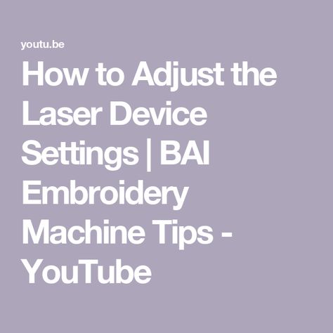 How to Adjust the Laser Device Settings | BAI Embroidery Machine Tips - YouTube Embroidery Machine, Machine Embroidery, To Learn, Embroidery