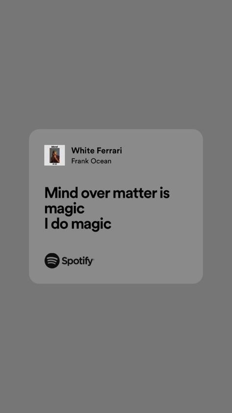 Mind Over Matter Is Magic Frank Ocean Tattoo, Mind Over Matter Is Magic Frank Ocean, White Ferrari Lyrics, Mind Over Matter Is Magic, Lyric Backgrounds, Mind Over Matter Tattoo, Frank Ocean Quotes, Frank Ocean Tattoo, Frank Ocean Lyrics