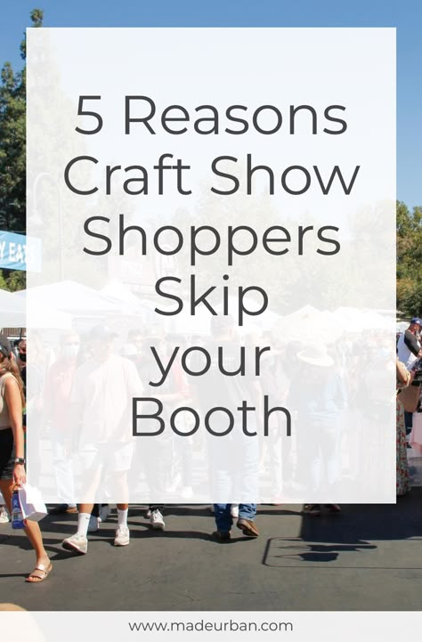 5 Reasons Craft Show Shoppers Skip your Booth - Made Urban Craft Fair Display Table, Craft Business Plan, Booth Display Ideas Diy, Craft Show Table, Craft Booth Design, Craft Fair Tips, Craft Fair Vendor, Craft Show Tips, Craft Fair Table