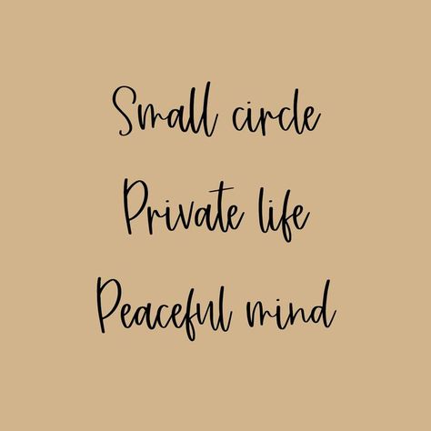 Small circle, Private life, Peaceful mind Quotes About Small Circle Of Friends, Small Circles Quotes, Small Circle Of Friends Quotes, Small Circle Private Life Peaceful Mind, Small Circle Quotes, Quality Time Quotes, Private Life Quotes, 2025 Goal, Small Circle Of Friends