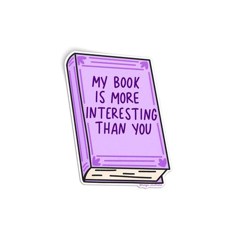 Perfect for book lovers, this sticker features a purple book that features the hand lettered phrase "my book is more interesting than you." Pairs perfectly with a kindle or kindle case! The sticker is made from waterproof and weatherproof vinyl. **Please note, color of actual sticker may vary slightly due to the settings of the device you are viewing the listing on. Cute Kindle, Purple Books, Creative Bookmarks, Stylist Tattoos, Purple Hands, Kindle Case, Book Stack, Book Jokes, Sticker Cute