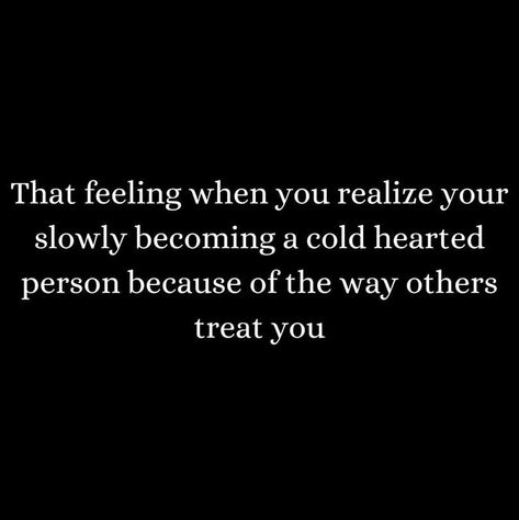 I wouldn’t say cold hearted as a whole. But toward certain people? Definitely. Getting really fed up and cold towards certain ones. I Am Cold Hearted Quotes, Cold Shoulder Quotes, How To Become Cold Hearted, Feeling Invisible Quotes, Coldhearted Quotes, Cold Hearted Quotes, Invisible Quotes, Fed Up Quotes, Nothing Burns Like The Cold