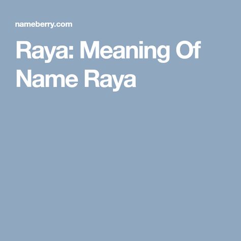 Raya: Meaning Of Name Raya Raya Name Meaning, Baby Name Meaning, Baby Names And Meanings, Female Names, Name Meaning, Baby Name, Names With Meaning, Girl Names, Baby Names