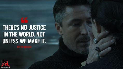 There's no justice in the world. Not unless we make it. Baelish Quotes, Disney Motivational Quotes, Blacklist Quotes, Lannister Quotes, Aiden Gillen, Game Of Thrones Images, Petyr Baelish, Peaky Blinders Quotes, Full Quote