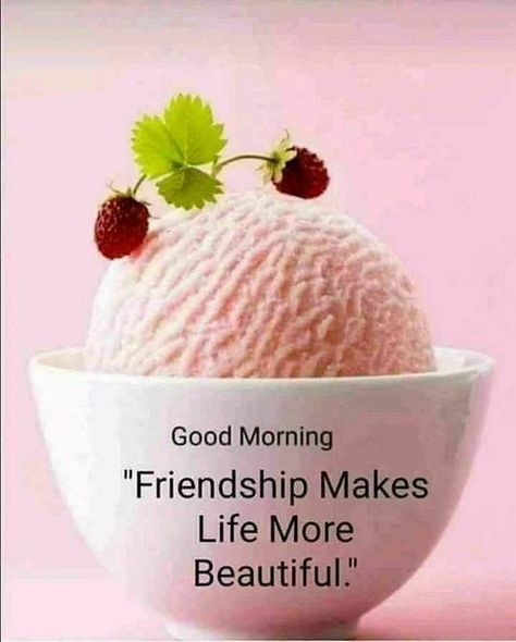 Friendship makes | Friendship makes life more beautiful #Goo… | Flickr Breakfast Quotes, Morning Friends, Good Morning Friends, Good Morning, Ice Cream, Cream, Quotes