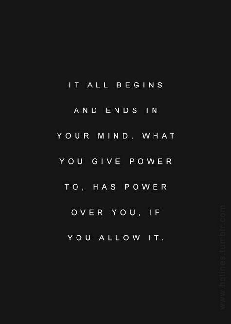 It all begins and ends in your mind. What you give power to, has power over you, if you allow it. Caos Quotes, Spiritual Love, Mind Power, Life Quotes Love, Higher Consciousness, Words To Remember, E Card, 2023 Vision, Quotable Quotes