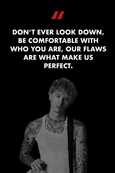 Don’t ever look down, be comfortable with who you are, our flaws are what make us perfect. #music #songs #lyrics #songlyrics #MGK #perfect #flaws #love Mgk Song Lyric Tattoos, Mgk Song Lyrics, Mgk Lyrics Quotes, Mgk Tattoos Ideas Lyrics, Mgk Tattoos Ideas, Mgk Quotes, Motivational Song Lyrics, Mgk Lyrics, Mgk Tattoos