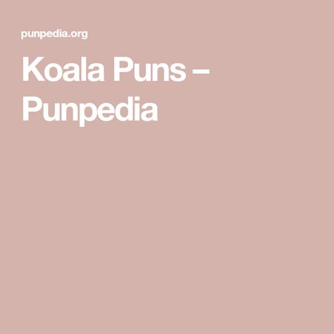 Koala Puns – Punpedia Koala Quotes, Leaf Puns, Tree Puns, Koala Puns, Wedding Jokes, Bear Puns, Funny Koala, Bear Quote, Australia Animals