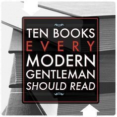 For all the boys looking to become gentlemen - 10 Books Every Modern Gentleman Should Read Best Books For Men, Gentleman Rules, Gentlemans Club, Mens Fashion Smart, Up Book, Modern Gentleman, Best Books To Read, Reading Material, Reading Lists