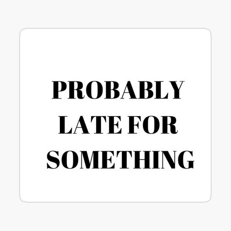 "Probably Late For Something Shirt, Funny Shirt, Sorry I'm Late I Didn't Want to Come, Mom Shirt, Late Tee, Funny, Always Late, New Mom Gift" Pin by smarthouda | Redbubble Probably Late For Something, Too Late Quotes, Nice Gifts, Always Late, New Mom Gift, Just Smile, Funny Shirt, New Mom, Gifts For New Moms