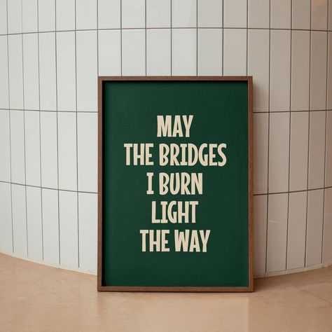 May The Bridges I Burn Light The Way - Positive Quote Print - Elegant Wall Art Green Retro Poster; perfect for your Entryway, Living Room, Dorm Room, Bedroom or anywhere you want to add a pop of joy and character. Thank you for your interest in my art. I'm so happy and grateful for the opportunity  to share something so special and connect with you through my artwork. Your support and love means a lot to me. ⭐ INSTANT DOWNLOAD This listing is for a high resolution digital download for printable May The Bridges I Burn Light The Way Art, Wall Of Quotes, Green Aesthetic Quotes, Posters For Office, Fun Posters, Trendy Posters, Fun Wall Art, Poster Green, Now Quotes