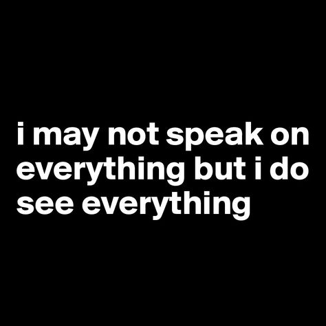 I See Everything, I See Everything But Say Nothing, I See Everything Quotes, Money Isnt Everything Quotes, Money Speaks Quotes, I Don’t Care If We Never Speak Again, If You’re Not Speaking It You’re Storing It, Don’t Speak Unless Spoken To, Great Love Quotes