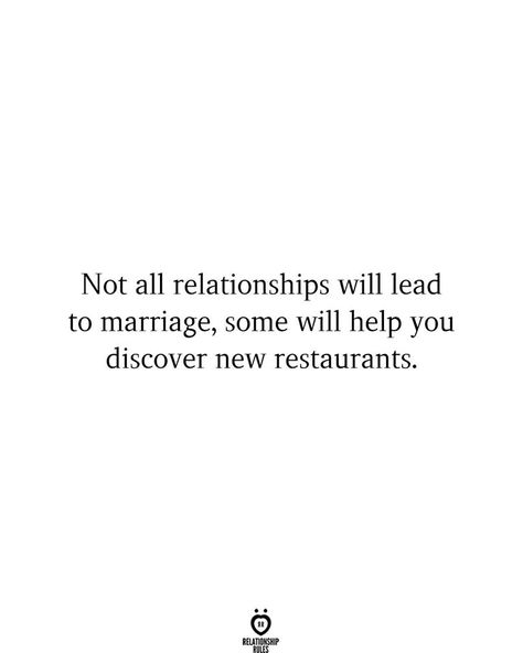 Not all relationships will lead to marriage, some will help you discover new restaurants. Wedding Quotes Funny, Single Quotes Funny, Single Humor, Single Quotes, Relationship Rules, Sassy Quotes, Marriage Quotes, Funny Dating Quotes, Dating Quotes