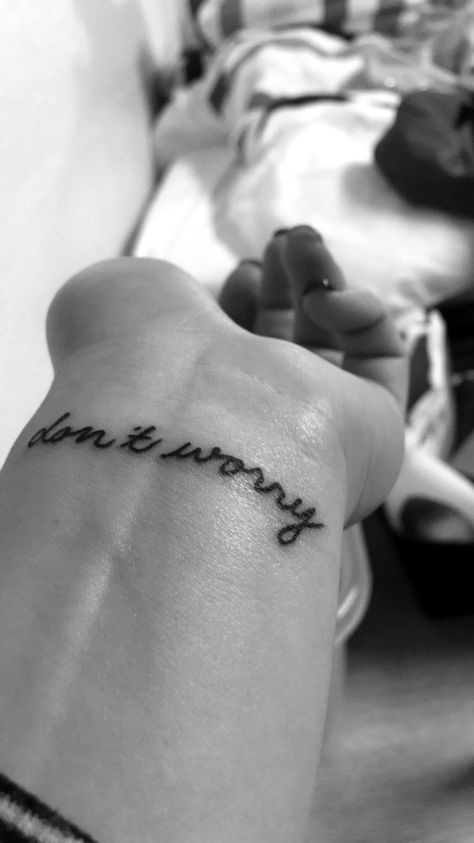 Don't worry Worry Tattoo Ideas, Tattoos About Worrying, Don’t Worry About A Thing Tattoo, Dont Worry Be Happy Tattoo, Don't Worry About A Thing, Don't Worry You're Just As Sane As I Am, Tattoo Quotes, Tattoos, My Style