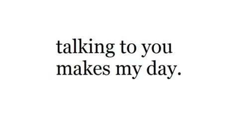 Talking to you makes my day [“When I let a day go by without talking to you… then that day’s just no good.” — Barney Stinson] Beautiful Tumblr, Hopeless Romantic, You Make Me, My Day, Talking To You, The Words, True Stories, Relationship Quotes, Inspire Me