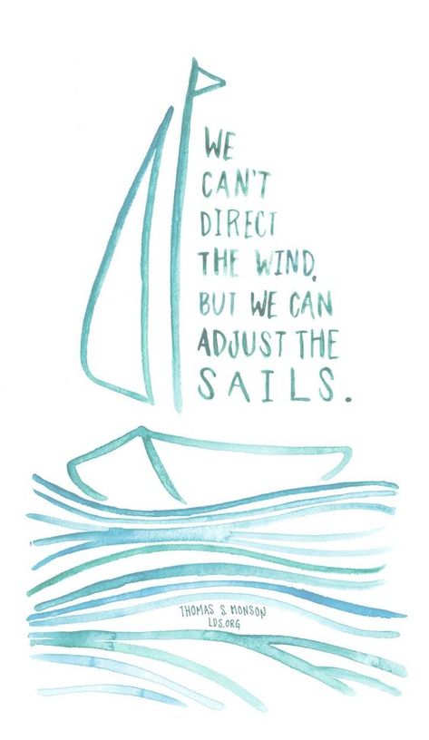 29 Beautiful Illustrated Quotes You Must See - Quotes On Adjustment, We Can Do This, Sailing Quotes Inspirational, Thomas S Monson Quotes, Wind Quotes, Quotes Sea, Sailing Quotes, Lds Quote, Sea Quotes