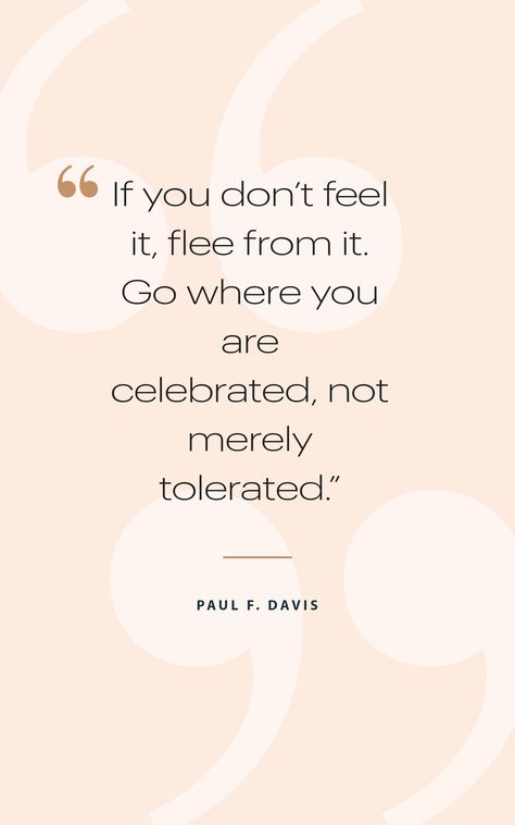 If you don’t feel it, flee from it. Go where you are celebrated, not merely tolerated. #career #quotes Starting New Career Quotes, Go Where You Are Celebrated, Changing Careers Quotes, New Career Quotes, Career Change Quotes, Evolve Quotes, Pretty Hurts, Boss Mom, Career Quotes