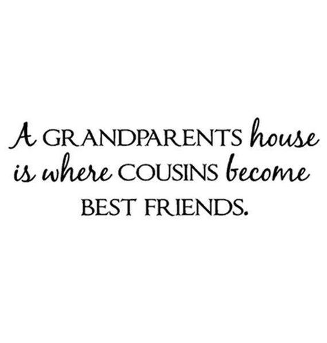 A Grandparents house is where Cousins become Best Friends Grandparents House, Grandparents Quotes, Cousin Quotes, Quotes Family, E Card, Vinyl Lettering, Quotable Quotes, Family Quotes, A Quote