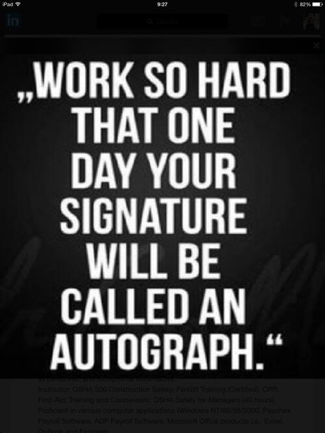 Work hard so that one day your signature will be called an autograph. #motivationalquote How To Believe, Now Quotes, Hard Work Quotes, Inspirational Quotes Pictures, Sport Quotes, Sports Quotes, Quotes About Moving On, Work Quotes, A Quote