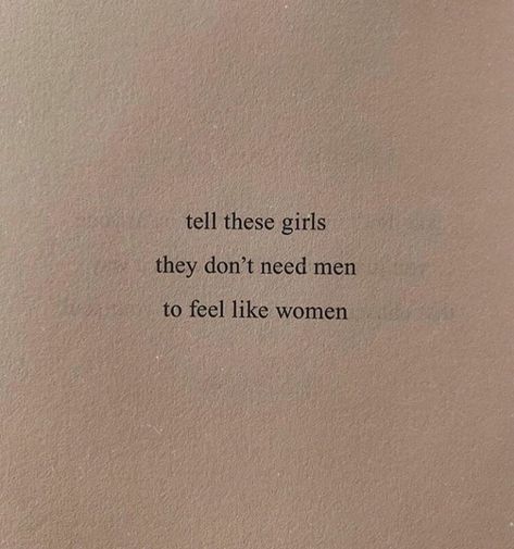 Tell these girls they don't need men to feel like women. Women Don't Need Men Quotes, Men Need To Grow Up Quotes, Quotes About Intelligence Women, Don't Need A Man Aesthetic, Don't Need A Man Quotes, The Other Women Aesthetic, Intelligent Women Aesthetic, Dont Need A Man Quotes, Healthy Era