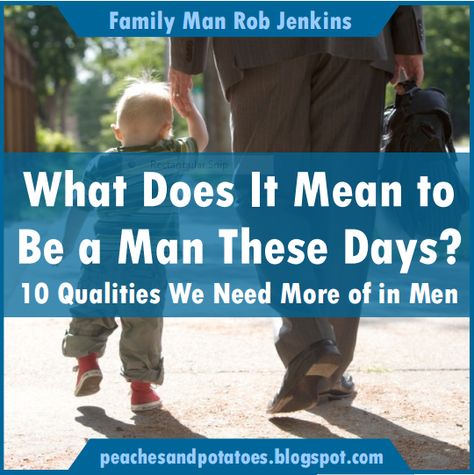 Peaches and Potatoes: What Does It Mean to Be a Man These Days? A Real Man, Mean To Be, Be A Man, It's Meant To Be, An Article, Real Man, My Dad, Thoughts Quotes, Peaches