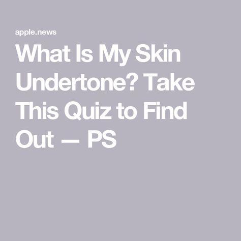 What Is My Skin Undertone? Take This Quiz to Find Out — PS How To Find My Skin Undertone, What Is My Undertone, How To Tell Your Undertone, How To Find Undertones, How To Determine Skin Undertone, Cool Undertones Makeup, What Is My Skin Tone, Flattering Makeup, Color Quiz