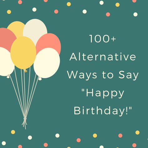 Happy Birthday Alternative, Instead Of Happy Birthday, Birthday Card Alternatives, Birthday Card Captions, Creative Ways To Say Happy Birthday, Instead Of Happy Birthday Use, Simple Birthday Sayings, Birthday Card Wishes Messages, Happy Birthday Simple Wishes