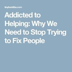 Stop Trying, Helping Other People, Year Plan, Psychology Facts, Therapy Activities, People Quotes, The Only Way, Helping Others, Fix It