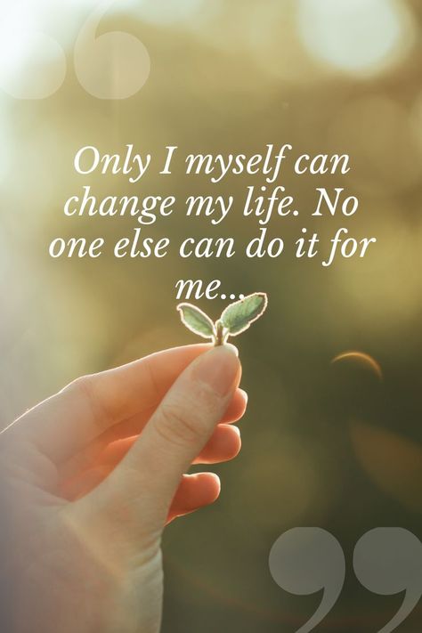 Only I #myself can #change my life. No one else can do it for me... Changed Myself Quotes, Myself Quotes, Do It For Me, I Can Change, I Changed, Change My Life, Change Me, My Life, Me Quotes