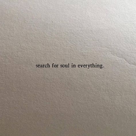 Quotes and Poetry on Instagram: “'search soul in everything'” Truth Ideas, Poetic Quote, Distance Relationship Quotes, Small Quotes, Soul Quotes, Sweet Quotes, Super Quotes, Quotes About Strength, Short Quotes