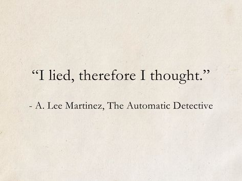 A. Lee Martinez, The Automatic Detective #quotes #SciFi #ScienceFiction #books #humor Detective Oc, Detective Quotes, Wings Of Icarus, Written Quotes, Tagalog Love Quotes, Detective Aesthetic, Stoicism Quotes, Fantasy Quotes, She Did It