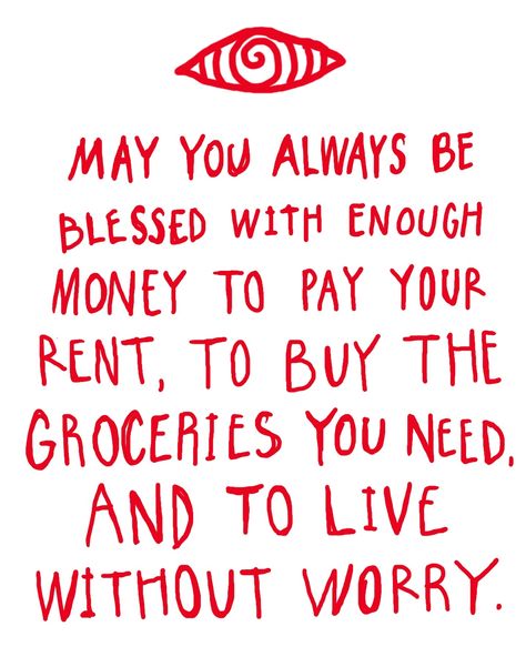 May you always be blessed with enough money to pay your rent, to buy the groceries you need, and to live without worry. Enough Money, Need Money, Always Be, No Worries, Money