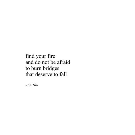 Find your fire & do not be afraid to burn bridges that deserve to fall Burning Bridges Quotes, Rhaella Targaryen, Bridge Quotes, Burned Quotes, Lil Quotes, White Background Quotes, Boho Quotes, Typewriter Quotes, Wild Thoughts