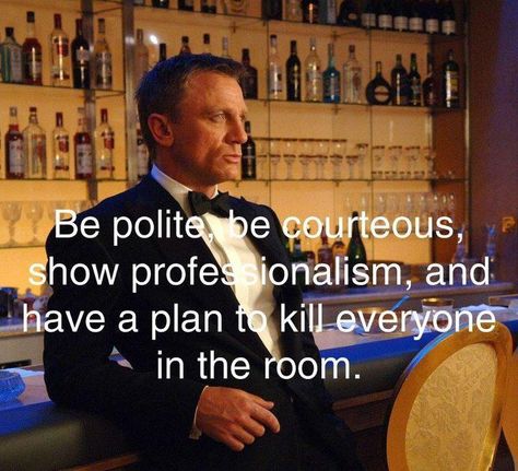 "Be polite, be courteous, show professionalism, and have a plan to kill everyone in the room." New James Bond, Daniel Craig James Bond, 007 James Bond, Rachel Weisz, Myers Briggs, Casino Royale, Daniel Craig, Skyfall, Henry Cavill