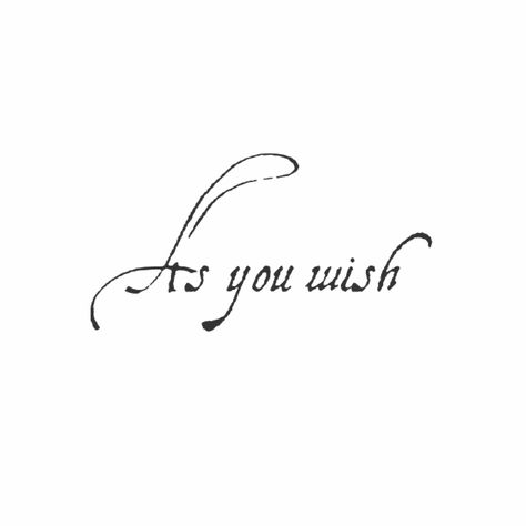 Truly Madly Deeply Tattoo, As You Wish Tattoo Princess Bride, As You Wish Tattoo, Princess Bride Tattoo, Movie Quote Tattoos, Wish Tattoo, Bride Tattoo, Tattoo 2024, Art 2022