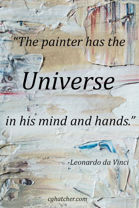 "The painter has the universe in his mind and hands." quote by Leonardo da Vinci Painter Quotes, Quotes From Artists, Painters Quotes, 2024 Manifesting, Nature And Human, Hand Quotes, 8th Grade Ela, Art Quotes Inspirational, Artist Quotes