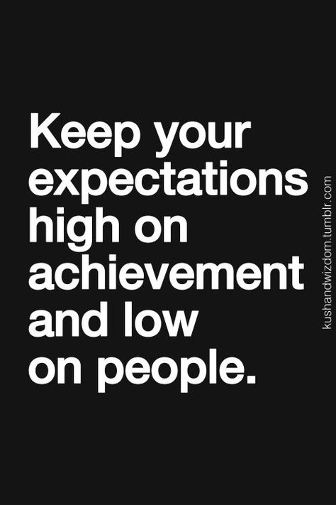 Keep your expectations high on achievement and low on people. #TARTCollections Expectations Quotes, Expectation Quotes, Quotes Of The Day, It Goes On, Note To Self, True Words, Good Advice, Image Quotes, The Words