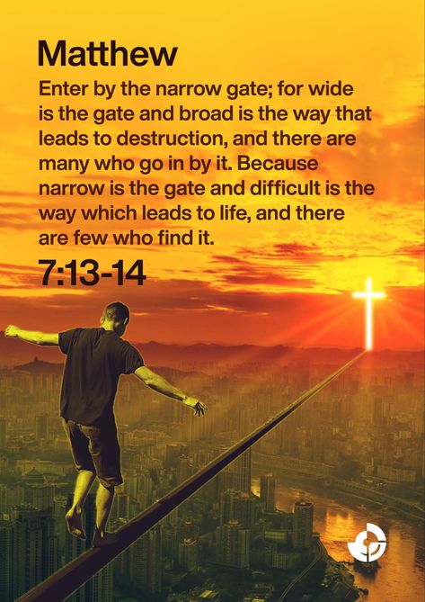 Enter by the narrow gate; for wide is the gate and broad is the way that leads to destruction, and there are many who go in by it. Because narrow is the gate and difficult is the way which leads to life, and there are few who find it. Narrow Is The Way That Leads To Life, Matthew Scriptures, The Narrow Gate, Aw Tozer, Ministry Quotes, Inspirational Life Lessons, Bible Verses Kjv, Powerful Bible Verses, Christian Bible Verses