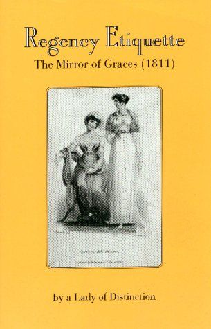 Regency Etiquette: The Mirror of Graces, 1811 by Lady of Distinction Dream Library, Regency Romance, Regency Era, Book Of The Month, Coupon Book, Historical Romance, Summer Reading, A Lady, Book Authors