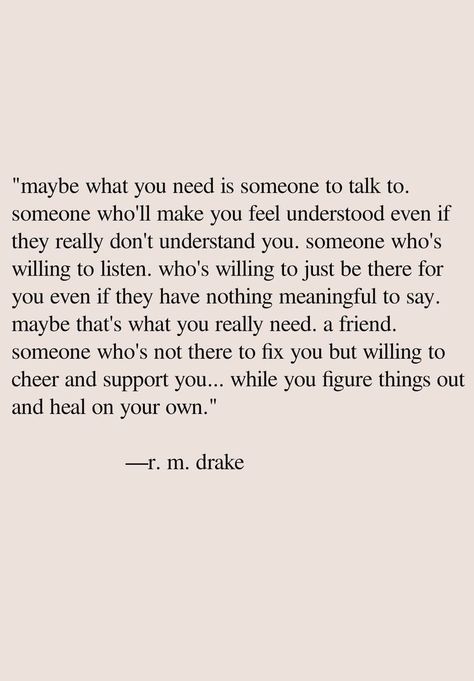 Easy To Talk To Quotes, Not Being Able To Talk About Feelings, Needing Someone To Talk To Quotes, If You Need Someone To Talk To Quotes, Need Someone To Talk To Quotes, If You Ever Need Someone To Talk To, Having Someone To Talk To Quotes, Need To Talk Quotes, Not Having Anyone To Talk To Quotes