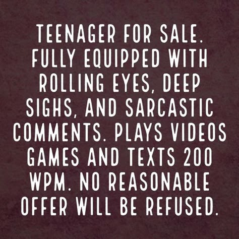 Teenager for sale. As found in the one about raising a teenage boy. Raising Teenager Quotes, Sarcastic Comments, Teenager Humor, Raising Teenagers, Parents Quotes Funny, Mother Daughter Quotes, Son Quotes, Funny Mom Quotes, Teenager Quotes