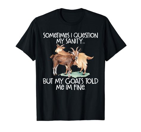 PRICES MAY VARY. Sometimes I Question my Sanity, but my goats told me I'm fine Sometimes I Question my Sanity, but my goats told me I'm fine perfect for crazy people, animal lovers and goat fans Lightweight, Classic fit, Double-needle sleeve and bottom hem Goat Tee, Funny Goat, Goats Funny, I'm Fine, Fabric Animals, Mom Shirt, Farm Life, Animal Lovers, Mom Shirts