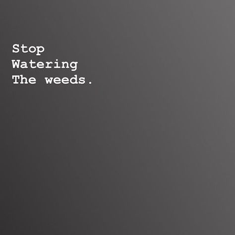 Y’all this is serious. You cannot desire a beautiful garden of specific beauty but then water the weeds that suck the life from your plants! Stop watering the weeds. Pay attention to them, then pluck those suckers out and stop allowing them space in your garden. Yes, you have to get curious, you have to root around and find their source, you have to dig in and pull from the base, then you firmly and fully pull them out, shake the dirt that is supposed to stay and remove the weed.  Stop giving fu Beautiful Gardens, Pay Attention, Plants, Water, Quotes, Quick Saves, Beauty