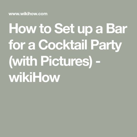 How to Set up a Bar for a Cocktail Party (with Pictures) - wikiHow Basic Bar Setup For Party, Drink Set Up For Party, Bar Set Up For Party At Home, Bar Setup For Party, Cocktail Bar Ideas, Cocktail Bar Design, Bar For Home, Work Function, Serving Bar