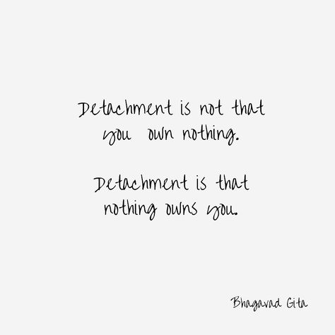 Detachment is not that you own nothing. Detachment is that nothing owns you. Bhagavad Gita #quote #quotes #truth #lifequotes #freedom #lifeuncomplicated Krishna Is With You Quotes, Quotes From Bhagvad Geeta, Bhavagad Gita Quotes, Detachment Quotes Geeta, Detachment Bhagavad Gita, Quote From Bhagwat Gita, Detachment Is Not That You Own Nothing, Santan Dharma Quotes, Bhagavad Gita Quotes Aesthetic