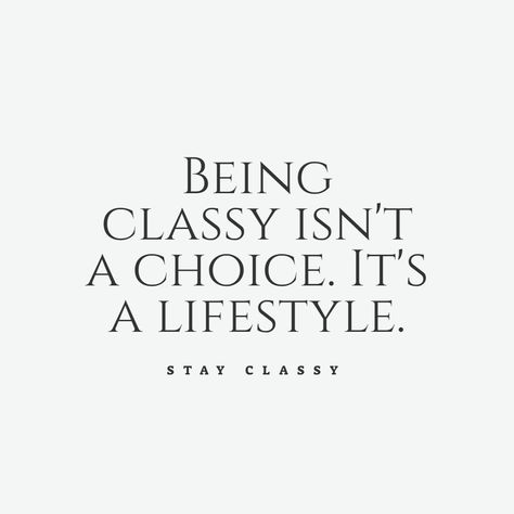 Being classy isn't a choice. It's a lifestyle. Classy Quotes Women Being A Lady, Be Elegant Quotes, Be A Woman Quotes Classy, Quotes On Classy Women, Elegance Quotes Stay Classy, Be Classy Quotes, Classy Ig Captions For Women, Lady Aesthetic Classy, Feminine Quotes Classy