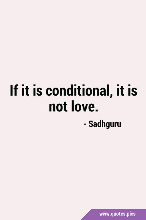 Love Is Conditional Quotes, Conditional Love Quotes, Unconditional Love Quotes No Matter What, Love Should Be Unconditional, Conditional Love Vs Unconditional Love, Conditional Love, Unconditional Love Quotes, Life Wisdom, Quotes Pics