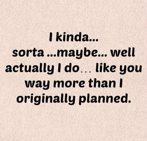 LOVE QUOTES | 243     i kinda. . �sorta. . maybe. . �well. . actually i do. . like you way more than i originally planed Lesbian Love Quotes, Like You Quotes, Love Quotes For Him Romantic, I Like Him, Sweet Tart, Cute Love Quotes, Romantic Love Quotes, Crush Quotes, Romantic Quotes