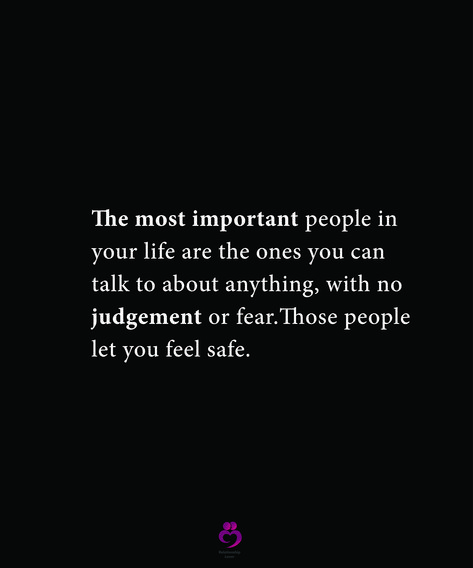 The most important people in your life are the ones you can talk to about anything, with no judgement or fear.Those people let you feel safe. #relationshipquotes #womenquotes People Who Mean The World To You Quotes, Quotes For Important People In Your Life, Quotes About Important People In Life, Safe Person Quote, Safe People Quotes, Know Your Place In Peoples Lives, Learn Your Place In Peoples Life, Self Righteous Quotes People, Self Righteous Quotes